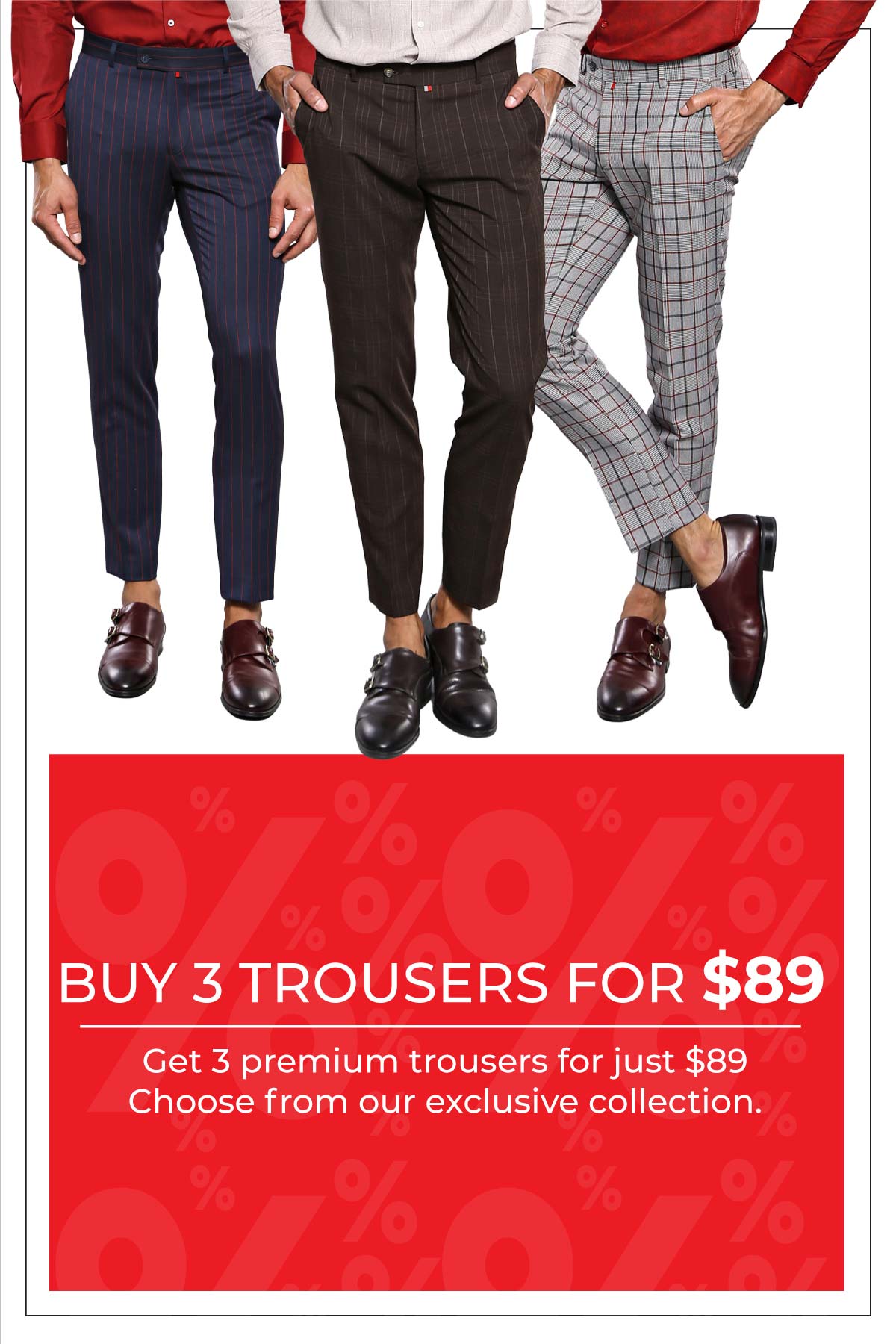 Buy 3 Trousers For $89!